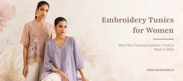 Embroidery Tunics for Women: Why This Timeless Fashion Trend Is Back in Style